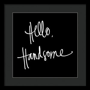 Hello Handsome Framed Print by South Social Studio